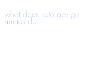 what does keto acv gummies do