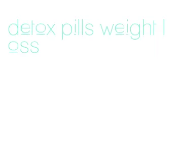 detox pills weight loss