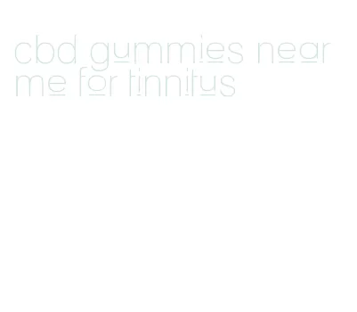 cbd gummies near me for tinnitus