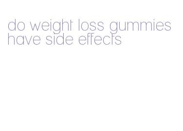 do weight loss gummies have side effects