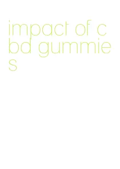 impact of cbd gummies