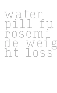 water pill furosemide weight loss