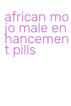 african mojo male enhancement pills