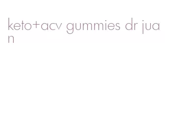 keto+acv gummies dr juan