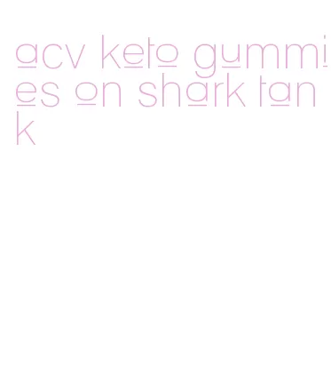 acv keto gummies on shark tank