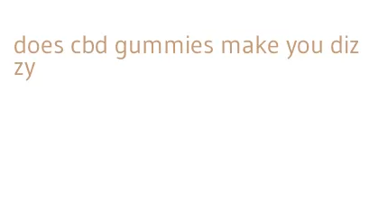 does cbd gummies make you dizzy