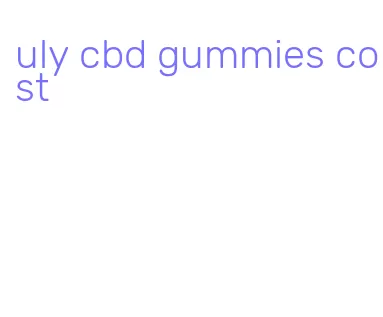 uly cbd gummies cost