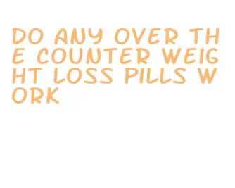 do any over the counter weight loss pills work