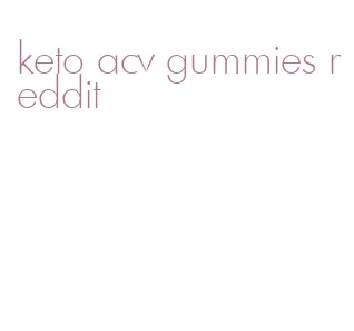 keto acv gummies reddit