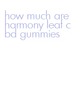 how much are harmony leaf cbd gummies