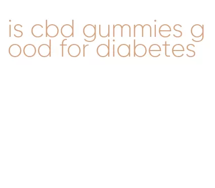 is cbd gummies good for diabetes
