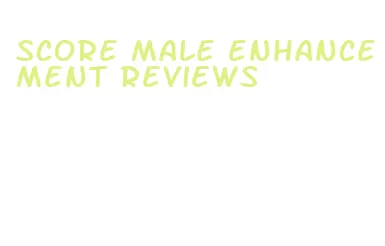 score male enhancement reviews