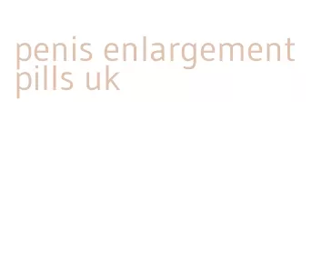 penis enlargement pills uk