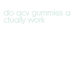 do acv gummies actually work