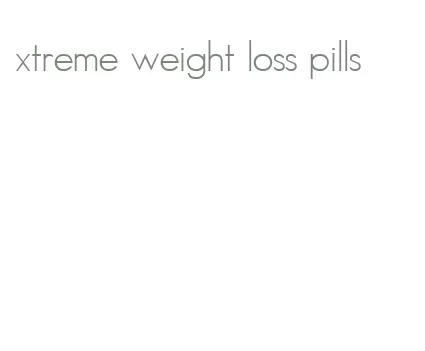 xtreme weight loss pills
