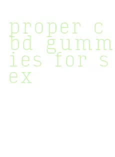 proper cbd gummies for sex