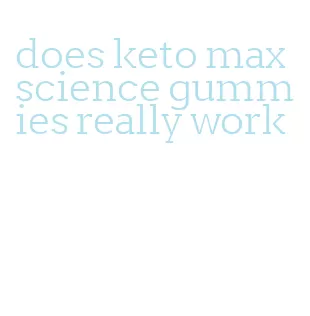 does keto max science gummies really work