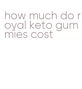 how much do royal keto gummies cost