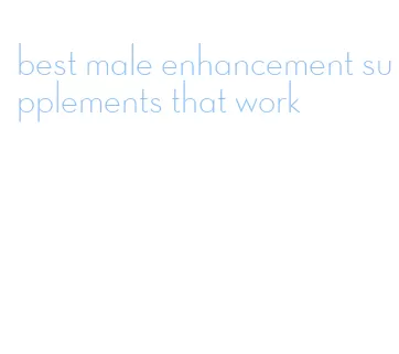 best male enhancement supplements that work