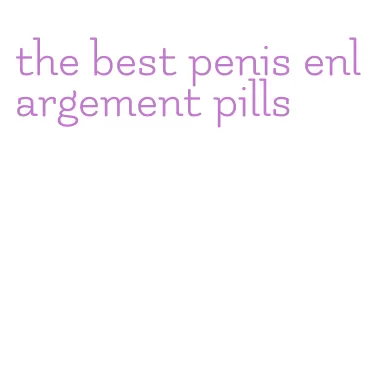 the best penis enlargement pills