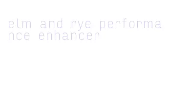 elm and rye performance enhancer