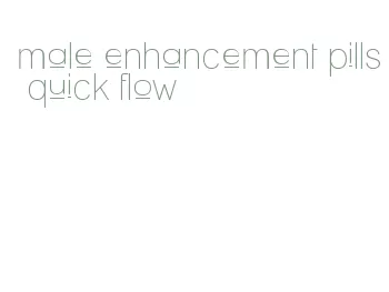 male enhancement pills quick flow