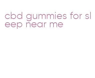 cbd gummies for sleep near me