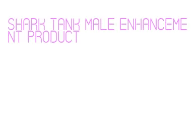 shark tank male enhancement product