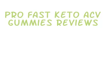 pro fast keto acv gummies reviews