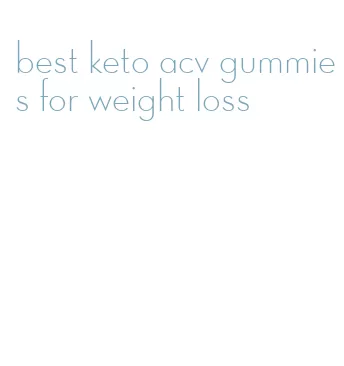 best keto acv gummies for weight loss