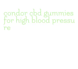 condor cbd gummies for high blood pressure