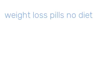 weight loss pills no diet