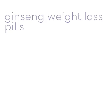 ginseng weight loss pills