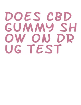 does cbd gummy show on drug test