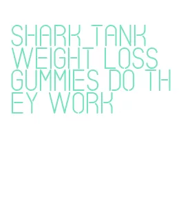 shark tank weight loss gummies do they work
