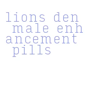 lions den male enhancement pills