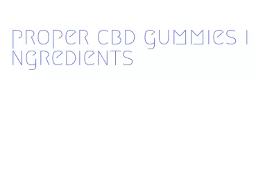 proper cbd gummies ingredients