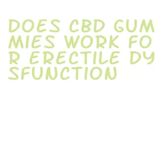 does cbd gummies work for erectile dysfunction