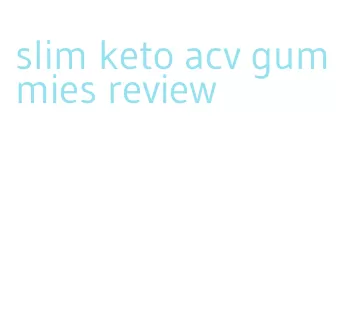slim keto acv gummies review
