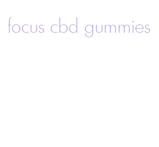 focus cbd gummies