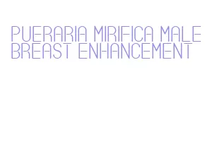 pueraria mirifica male breast enhancement