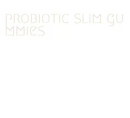 probiotic slim gummies