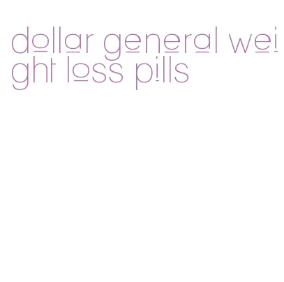 dollar general weight loss pills