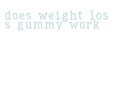 does weight loss gummy work