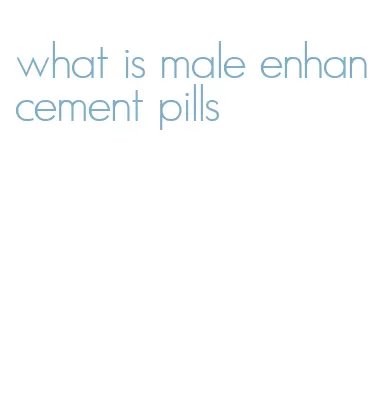 what is male enhancement pills