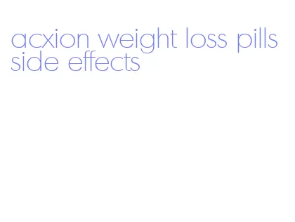 acxion weight loss pills side effects