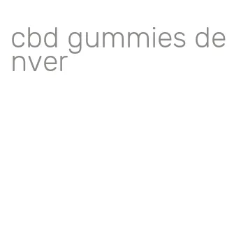 cbd gummies denver