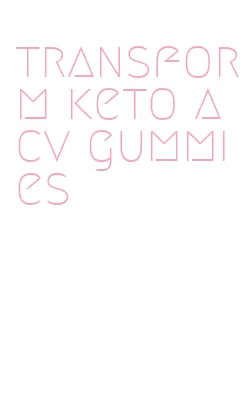 transform keto acv gummies