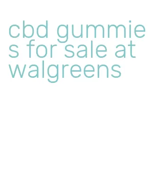 cbd gummies for sale at walgreens