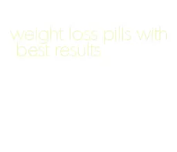 weight loss pills with best results